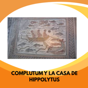 COMPLUTUM Y LA CASA DE HIPPOLYTUS - 4º PRIMARIA